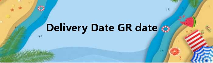 Delivery Date GR date